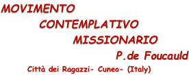 MOVIMENTO         CONTEMPLATIVO                MISSIONARIO                         P.de Foucauld              Città dei Ragazzi- Cuneo- (Italy)