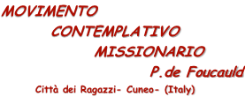 MOVIMENTO         CONTEMPLATIVO                MISSIONARIO                         P.de Foucauld              Città dei Ragazzi- Cuneo- (Italy)