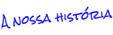 A nossa história