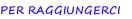 PER RAGGIUNGERCI