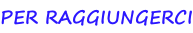 PER RAGGIUNGERCI